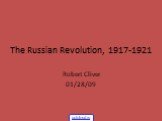 The Russian Revolution, 1917-1921. Robert Cliver 01/28/09