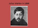 Julius Martov in 1896