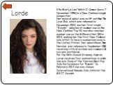 Lorde. Ella Marija Lani Yelich-O'Connor (born 7 November 1996) is a New Zealand singer-songwriter. Her musical debut was an EP, entitled The Love Club, which was released in November 2012, and her first single, "Royals", debuted at number one on the New Zealand Top 40, and also reached num
