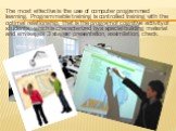 The most effective is the use of computer programmed learning. Programmable training is controlled training with the optimal relationship, that is the program of cognitive activity of students, which is characterized by a special building material and envisages 3 stages: presentation, assimilation, 