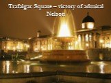 Trafalgar Square – victory of admiral Nelson