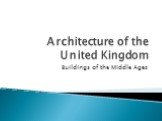Architecture of the United Kingdom. Buildings of the Middle Ages