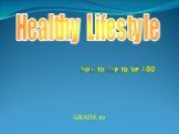 Healthy Lifestyle How to live to be 100 GRADE 10