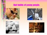 Bad habits of young people.