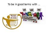 To be in good terms with …