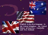 English is the first language in the United Kingdom, the United States of America , Australia and New Zealand.