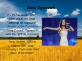 Zlata Ognevich. On 23 December 2012, Zlata made her third attempt to represent Ukraine at the Eurovision Song Contest. Ognevich won the right to represent Ukraine at the Eurovision Song Contest 2013 in Malmo with song «Gravity» Zlata took third place at Eurovision.
