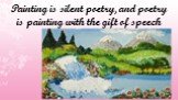 Painting is silent poetry, and poetry is painting with the gift of speech