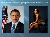 The most famous people from Hawaii are