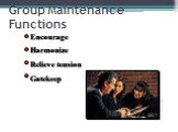 Group Maintenance Functions. Encourage Harmonize Relieve tension Gatekeep