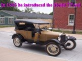 In 1903 he introduced the Model T Ford.