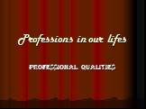 Professions in our lifes professional Qualities