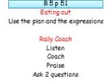 Eating out Use the plan and the expressions Rally Coach Listen Coach Praise Ask 2 questions