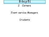 B 6a p 51. Corners Event service Managers Students