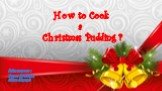 How to Cook a Christmas Pudding ? Підготував : Учень 10 класу Кійко Едуард