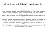 How to cook Ukrainian borsch: Directions: Chop carrots and beetroots fine or grate it, chop onion. Put it into a small saucepan. Add to saucepan 1 tablespoon sugar, 1 tablespoon butter, some broth or water, 1 teaspoon vinegar. Braise it all for 20 minutes, then add to a saucepan tomatoes and braise 