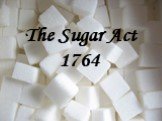 The Sugar Act 1764