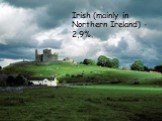 Irish (mainly in Northern Ireland) - 2,9%.