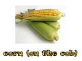 corn (on the cob)