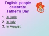 English people celebrate Father’s Day. in June in July in August