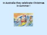 In Australia they celebrate Christmas in summer !