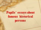 Pupils΄ essays about famous historical persons