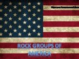 Rock groups of America. Підготував Венцеславський Данило