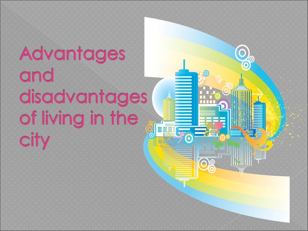 City life advantages and disadvantages. Advantages of Living in the City. Modern Cities презентация. Disadvantages of Living in the City. Advantages and disadvantages of Living in the City.