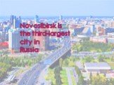 Novosibirsk is the third-largest city in Russia