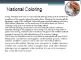 National Coloring. Every literature work has its own national coloring. Every work is written in the conditions of the country where the author lives. Therefore the country with its language, mode of life, political, historical, economical atmosphere and many other factors influences on the work eve
