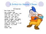 A letter to Santa Claus. 20 December Dear Santa Claus! I am a Switch Lady (колдунья). I am sixty. I can write and read. I can play chess too. I have got a Christmas tree, a lot of sweets, oranges and apples. But I have got no friends. I am alone (одинокая). I would like a black cat. It will be (буде