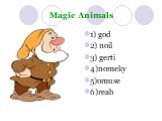 Magic Animals. 1) god 2) noil 3) gerti 4)nomeky 5)omuse 6)reab