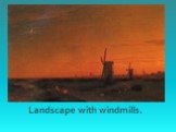 Landscape with windmills.