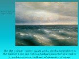 Black Sea.(kept in the Tretyakov Gallery). The plot is simple - water, waves, and ... the sky. Somewhere in the distance a lone sail. Taken artist highest point of view makes it possible to create the illusion of movement of waves.
