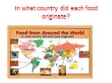 In what country did each food originate?