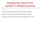 Compare the menus of Mc Donald's in different countries. http://en.m.wikipedia.org/wiki/International_availability_of_McDonald's_products What are typical dishes and drinks at fast food restaurants? What fast food restaurants are located all over the world? Why isn't cutlery always necessary when pe