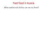 Fast food in Russia. What traditional dishes can we try there?
