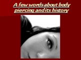 A few words about body piercing and its history