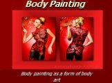 Body Painting. Body painting as a form of body art