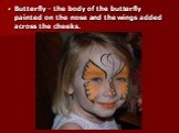 Butterfly - the body of the butterfly painted on the nose and the wings added across the cheeks.