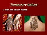 Temporary tattoos with the use of henna