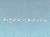 Respublic of Kalmykia