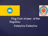 Flag Coat of arms of the Republic Kalmykia Kalmykia