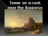 Tower on a rock near the Bosporus