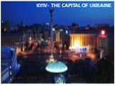 KYIV- THE CAPITAL OF UKRAINE