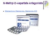 N-Methyl-D-Aspartate Antagonists Memantine (Namenda, Namenda XR)