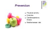 Prevention. Physical activity Exercise Cardiorespiratory fitness Mediterranean diet