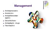 Management. Antidepressants Anxiolytics Antiparkinsonian agents Beta-blockers Antiepileptic drugs Neuroleptics