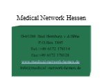 D-61288 Bad Homburg v.d.Höhe P.O.Box 1845 Tel.:+49 6172 178114 Fax:+49 6172 178128 www.medical-network-hessen.de Info@medical -network-hessen.de