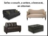 Sofas: a couch, a settee, a loveseat, an ottoman